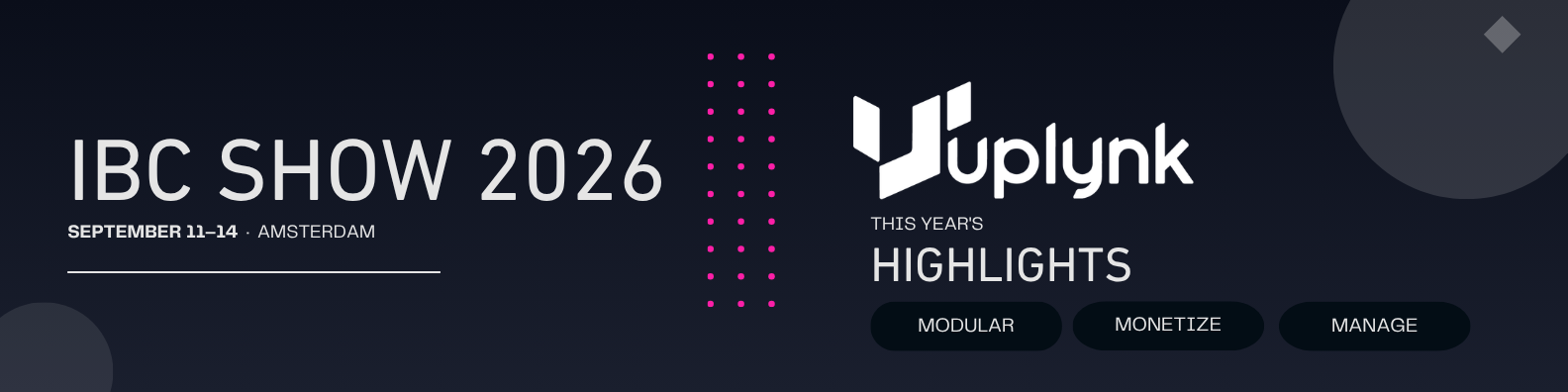IBC Show 2026, September 11 to 14, Amsterdam. Uplynk: this year's highlights are Modular, Monetize, and Manage.